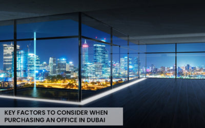 Gearing Up for Business: Key Factors to Consider When Purchasing an Office in Dubai